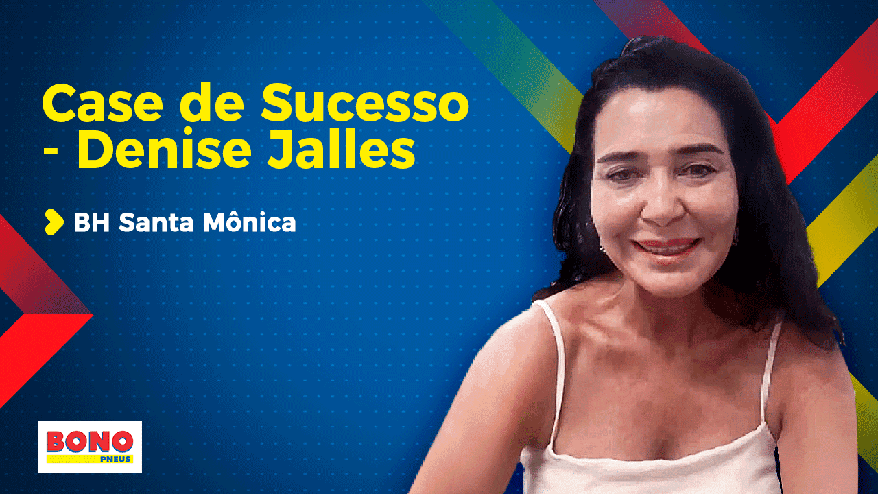 Case de Sucesso: Denise Jailles e a Bono Pneus em Contagem